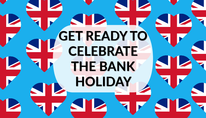 Get Ready to Celebrate the Bank Holiday