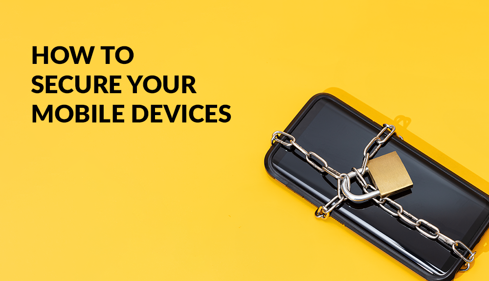 How To Secure Your Mobile Device