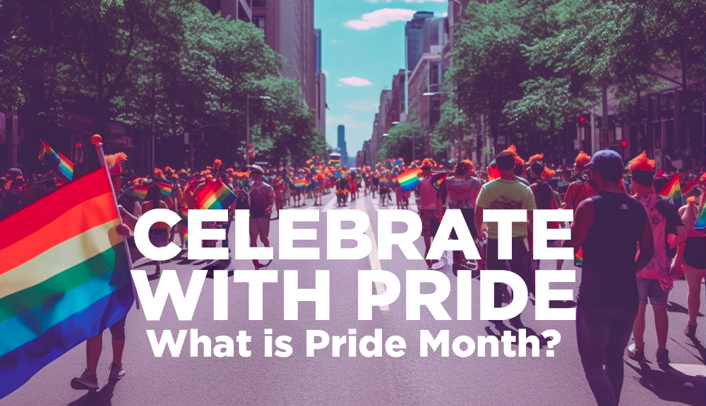Celebrate With Pride - What Is Pride Month?